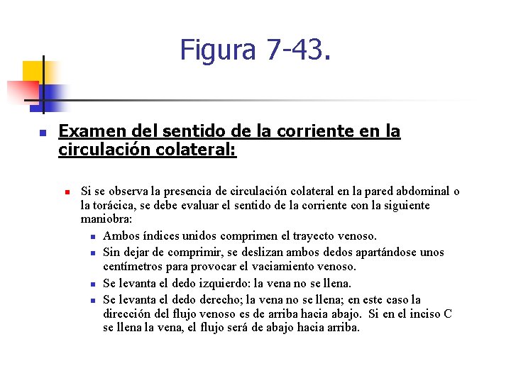 Figura 7 -43. n Examen del sentido de la corriente en la circulación colateral: