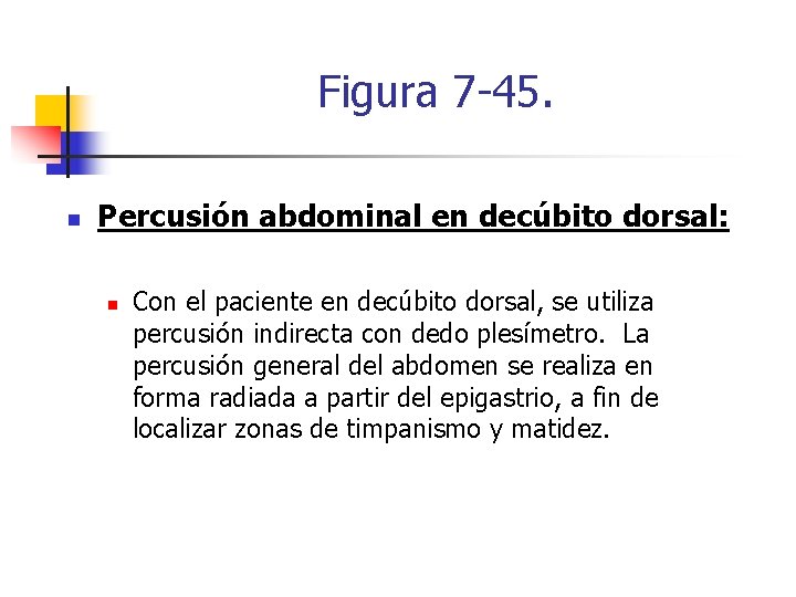 Figura 7 -45. n Percusión abdominal en decúbito dorsal: n Con el paciente en