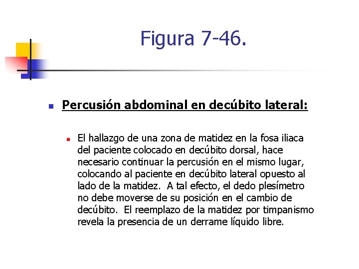 Figura 7 -46. n Percusión abdominal en decúbito lateral: n El hallazgo de una