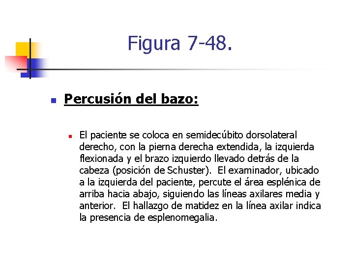 Figura 7 -48. n Percusión del bazo: n El paciente se coloca en semidecúbito