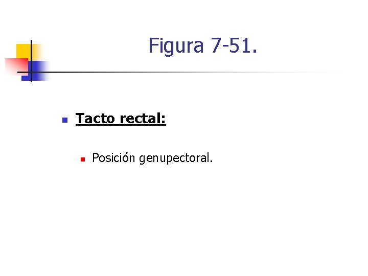 Figura 7 -51. n Tacto rectal: n Posición genupectoral. 