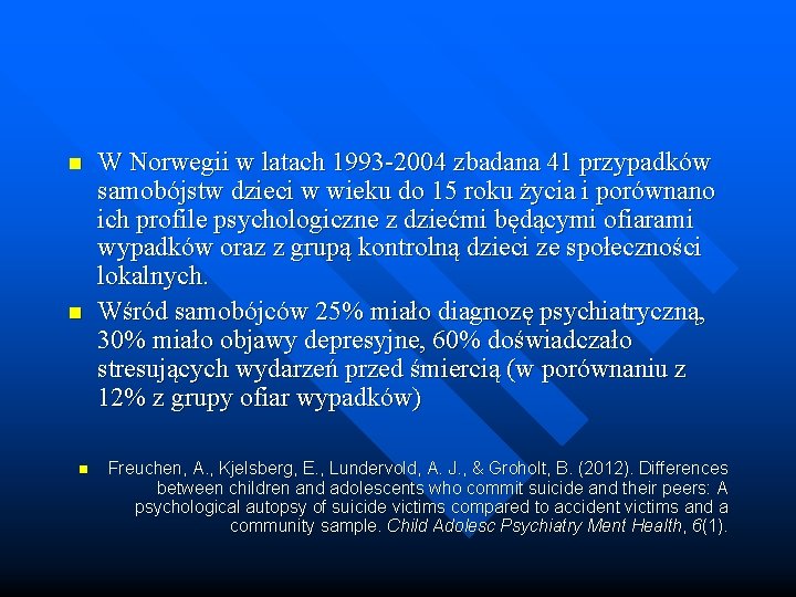 n n n W Norwegii w latach 1993 -2004 zbadana 41 przypadków samobójstw dzieci