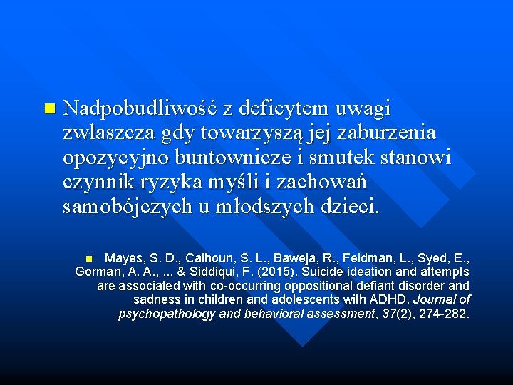 n Nadpobudliwość z deficytem uwagi zwłaszcza gdy towarzyszą jej zaburzenia opozycyjno buntownicze i smutek