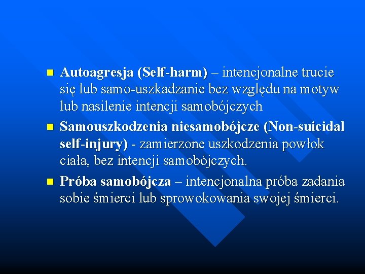 n n n Autoagresja (Self-harm) – intencjonalne trucie się lub samo-uszkadzanie bez względu na