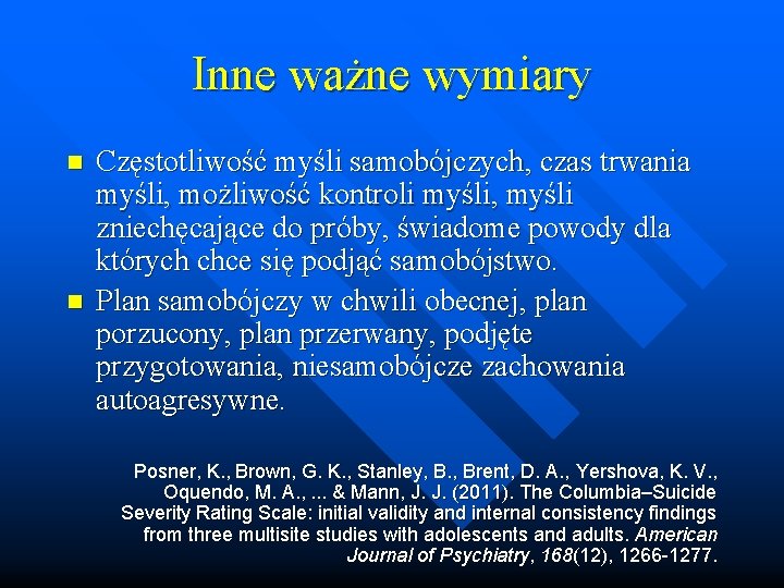 Inne ważne wymiary n n Częstotliwość myśli samobójczych, czas trwania myśli, możliwość kontroli myśli,