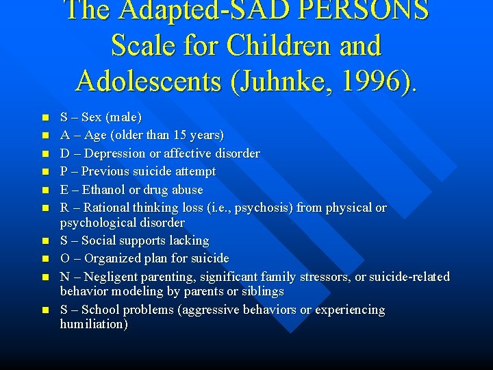 The Adapted-SAD PERSONS Scale for Children and Adolescents (Juhnke, 1996). n n n n