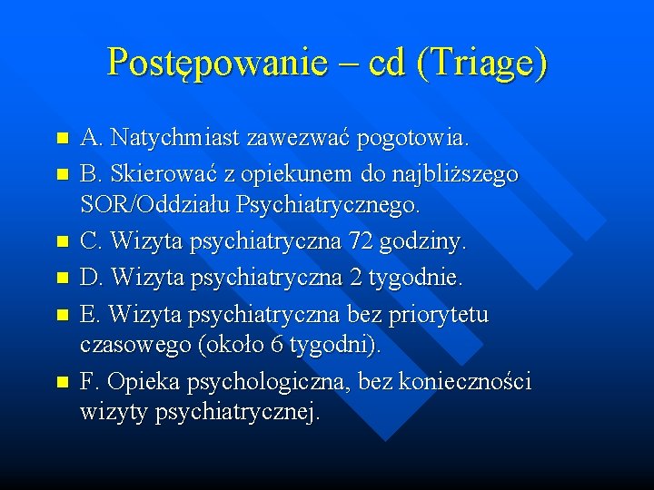 Postępowanie – cd (Triage) n n n A. Natychmiast zawezwać pogotowia. B. Skierować z