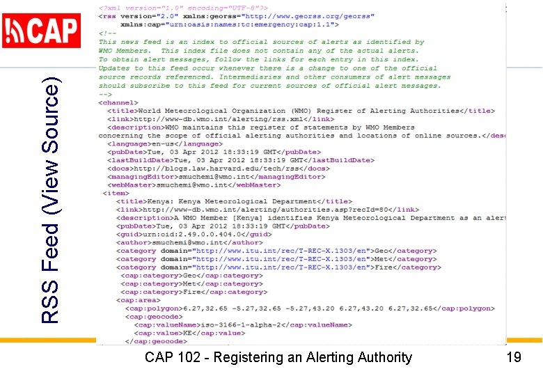 RSS Feed (View Source) CAP 102 - Registering an Alerting Authority 19 