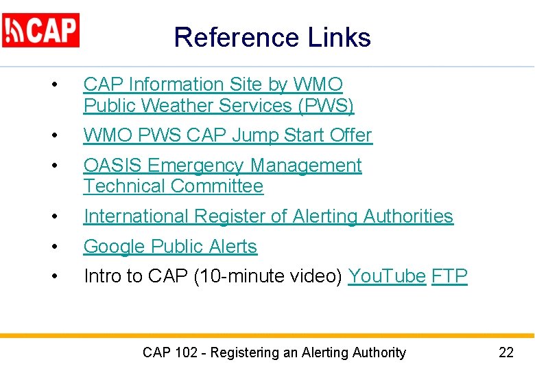 Reference Links • CAP Information Site by WMO Public Weather Services (PWS) • WMO