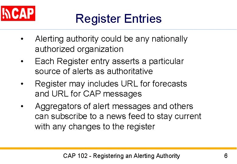 Register Entries • • Alerting authority could be any nationally authorized organization Each Register