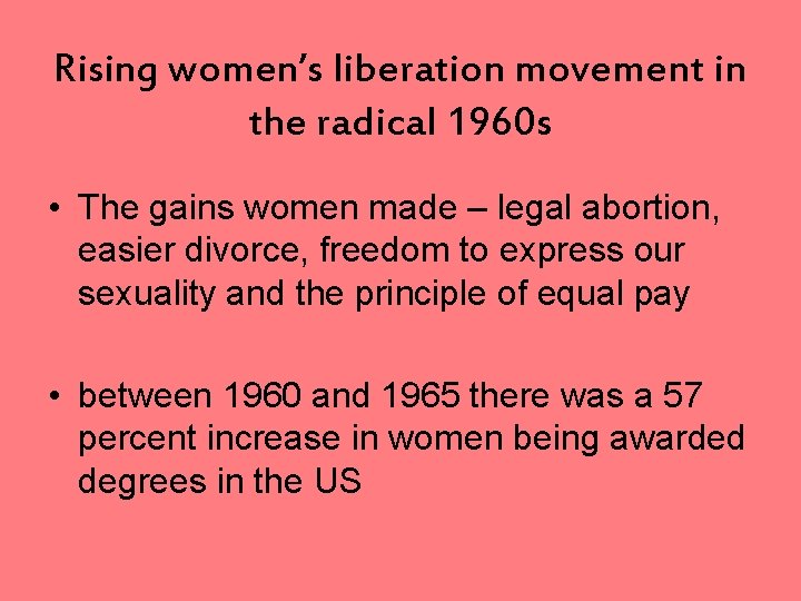 Rising women’s liberation movement in the radical 1960 s • The gains women made