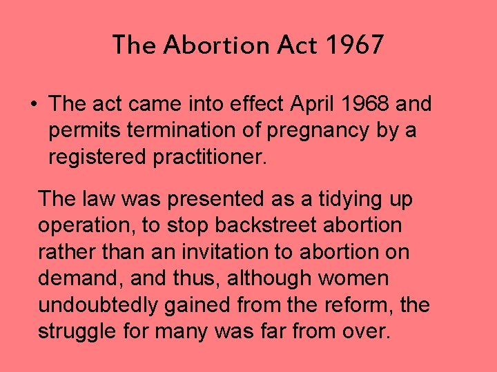 The Abortion Act 1967 • The act came into effect April 1968 and permits