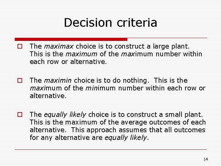 Decision criteria o The maximax choice is to construct a large plant. This is