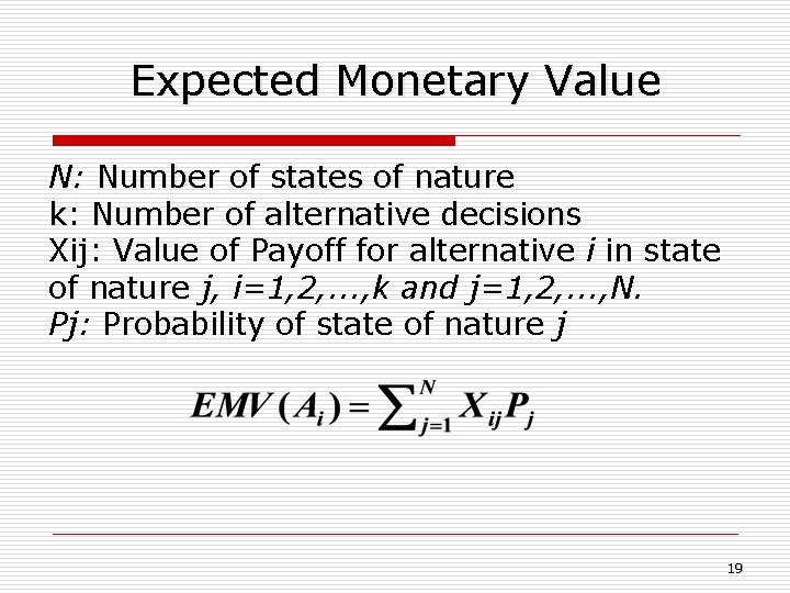Expected Monetary Value N: Number of states of nature k: Number of alternative decisions