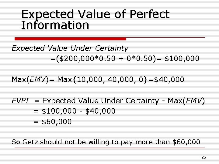 Expected Value of Perfect Information Expected Value Under Certainty =($200, 000*0. 50 + 0*0.