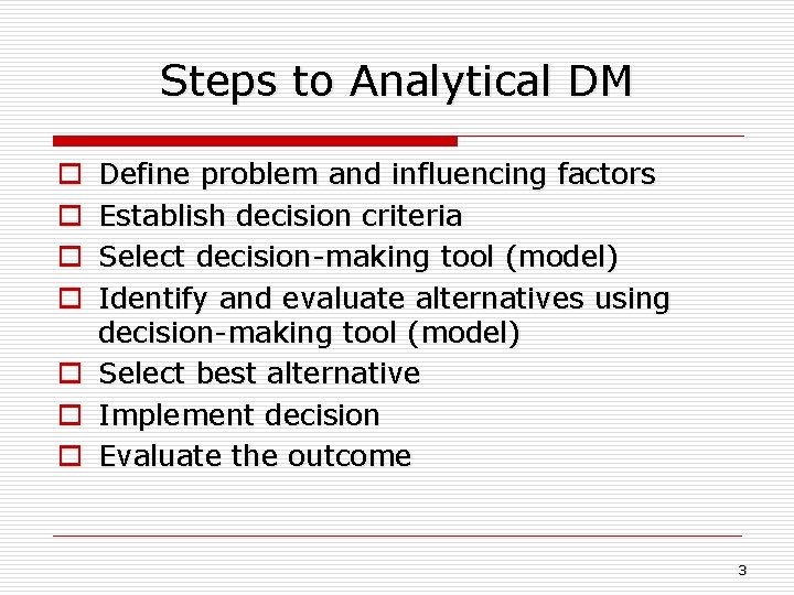 Steps to Analytical DM o o o o Define problem and influencing factors Establish