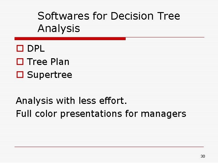 Softwares for Decision Tree Analysis o DPL o Tree Plan o Supertree Analysis with