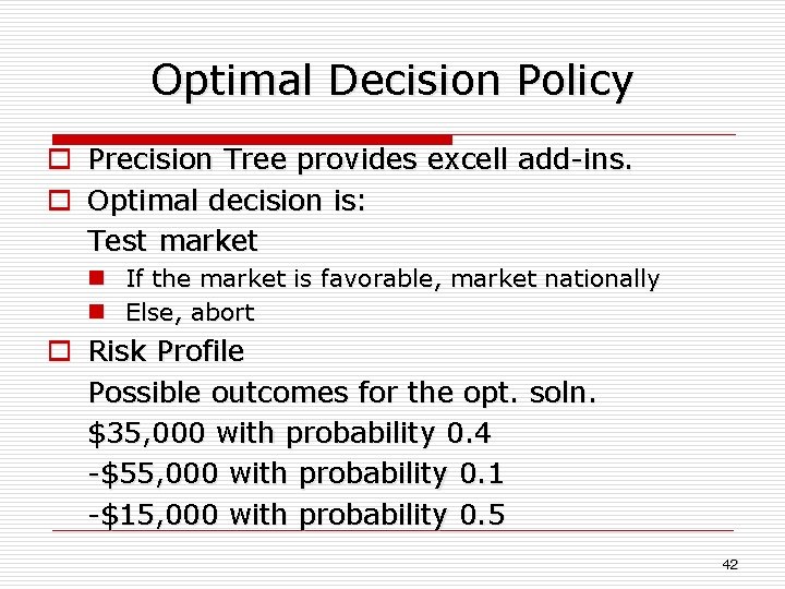 Optimal Decision Policy o Precision Tree provides excell add-ins. o Optimal decision is: Test