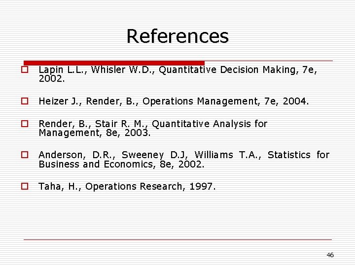 References o Lapin L. L. , Whisler W. D. , Quantitative Decision Making, 7