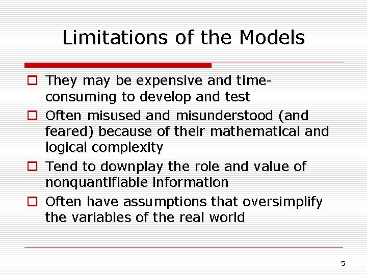 Limitations of the Models o They may be expensive and timeconsuming to develop and