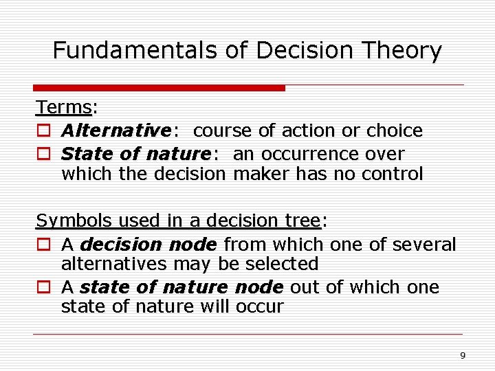 Fundamentals of Decision Theory Terms: o Alternative: course of action or choice o State
