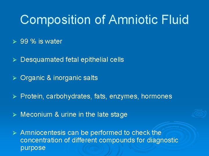 Composition of Amniotic Fluid Ø 99 % is water Ø Desquamated fetal epithelial cells