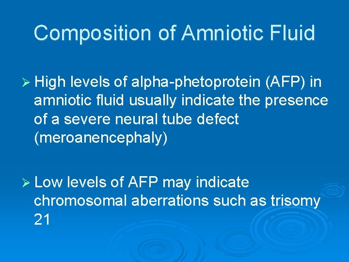 Composition of Amniotic Fluid Ø High levels of alpha-phetoprotein (AFP) in amniotic fluid usually