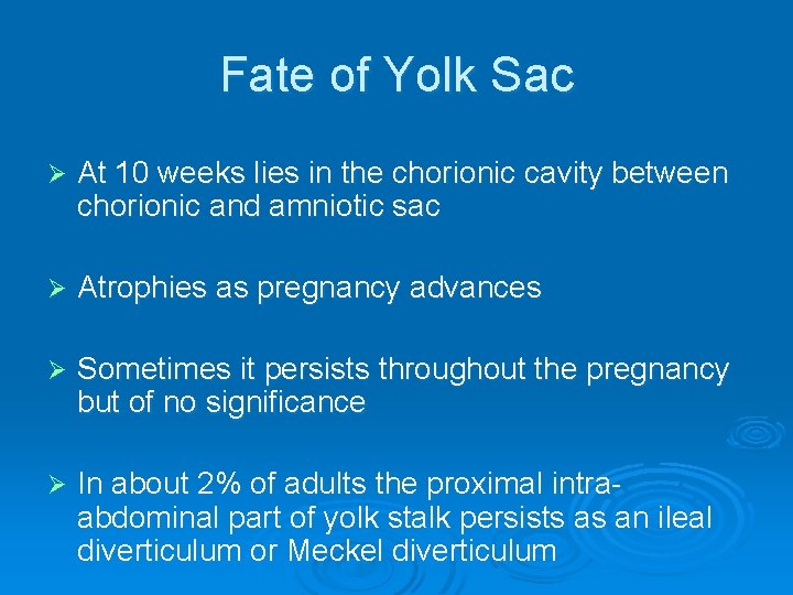 Fate of Yolk Sac Ø At 10 weeks lies in the chorionic cavity between