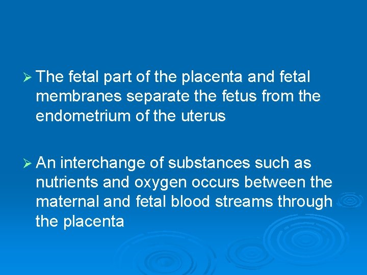 Ø The fetal part of the placenta and fetal membranes separate the fetus from