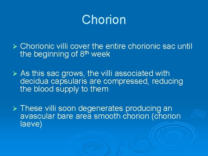 Chorion Ø Chorionic villi cover the entire chorionic sac until the beginning of 8