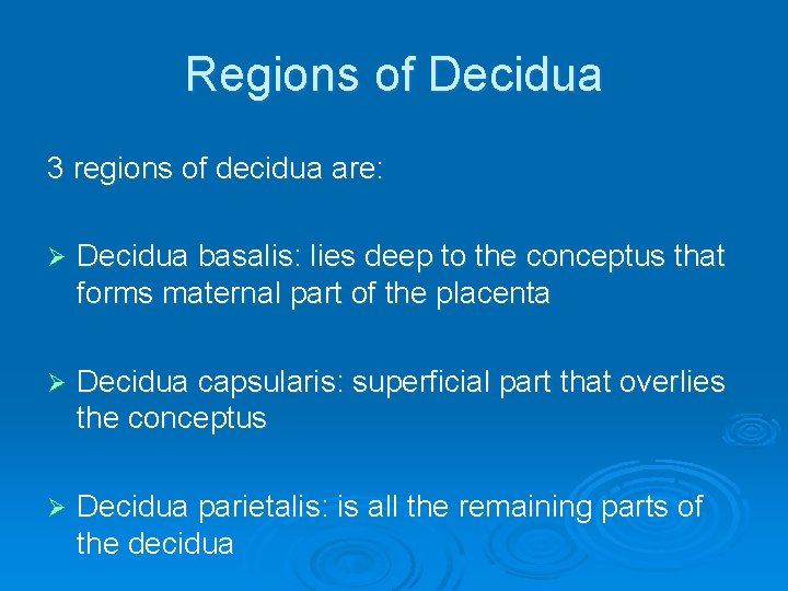 Regions of Decidua 3 regions of decidua are: Ø Decidua basalis: lies deep to