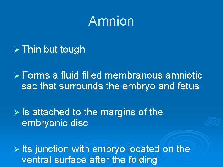 Amnion Ø Thin but tough Ø Forms a fluid filled membranous amniotic sac that