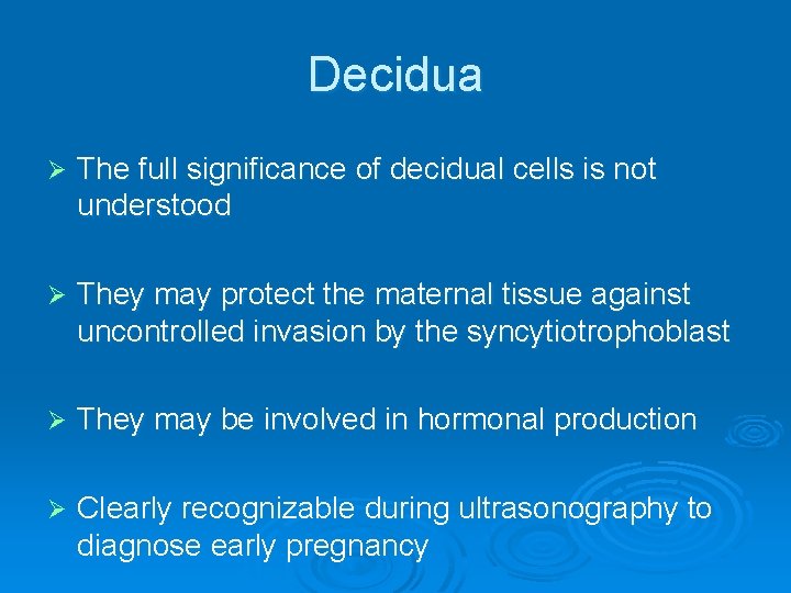 Decidua Ø The full significance of decidual cells is not understood Ø They may