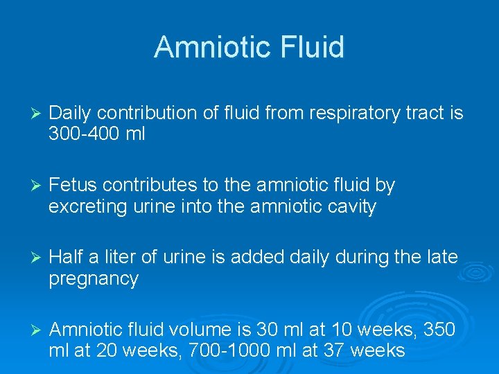 Amniotic Fluid Ø Daily contribution of fluid from respiratory tract is 300 -400 ml