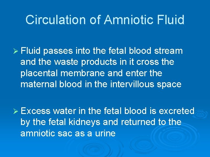 Circulation of Amniotic Fluid Ø Fluid passes into the fetal blood stream and the