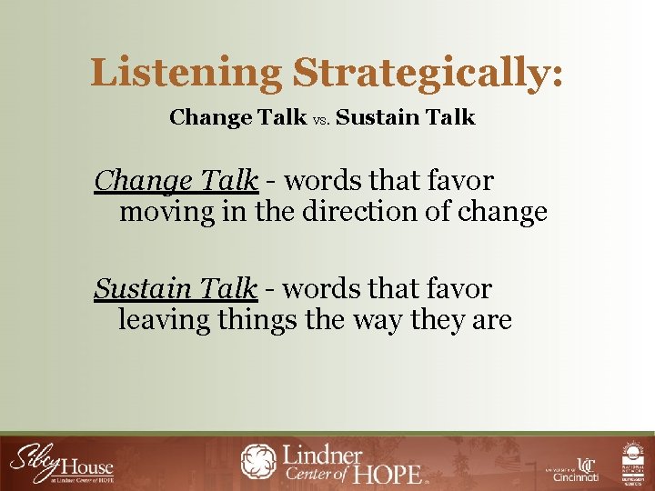 Listening Strategically: Change Talk vs. Sustain Talk Change Talk - words that favor moving