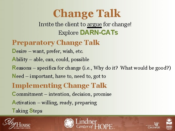 Change Talk Invite the client to argue for change! Explore DARN-CATs Preparatory Change Talk