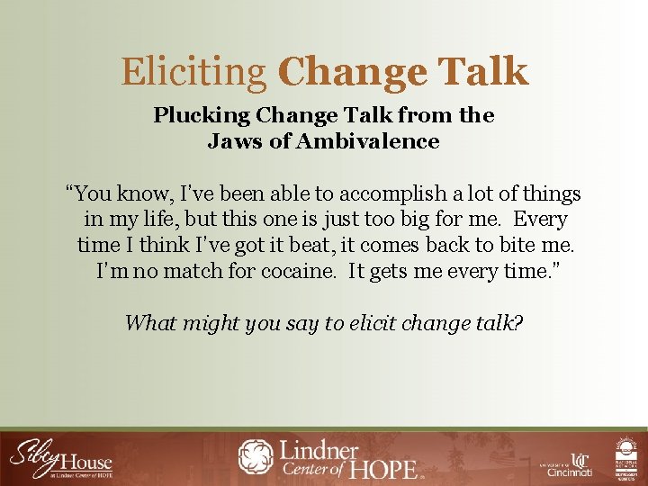 Eliciting Change Talk Plucking Change Talk from the Jaws of Ambivalence “You know, I’ve