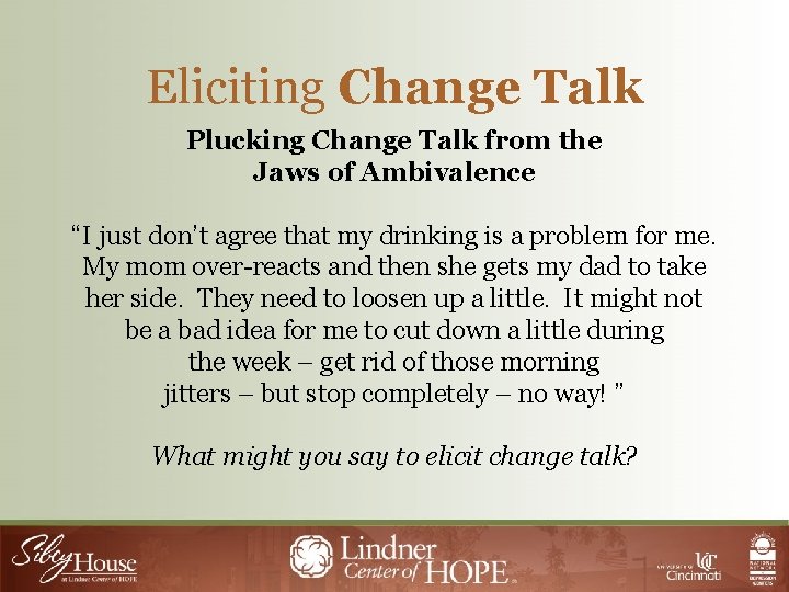 Eliciting Change Talk Plucking Change Talk from the Jaws of Ambivalence “I just don’t