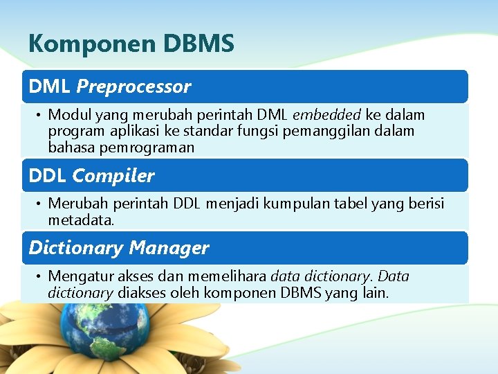 Komponen DBMS DML Preprocessor • Modul yang merubah perintah DML embedded ke dalam program