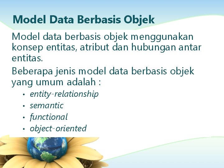 Model Data Berbasis Objek Model data berbasis objek menggunakan konsep entitas, atribut dan hubungan