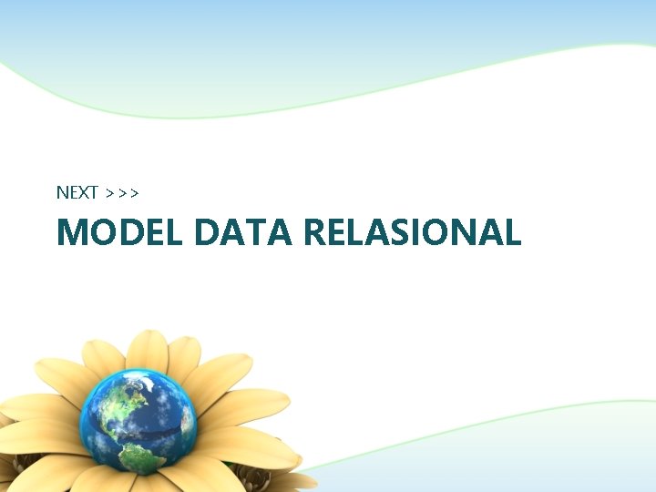 NEXT >>> MODEL DATA RELASIONAL 