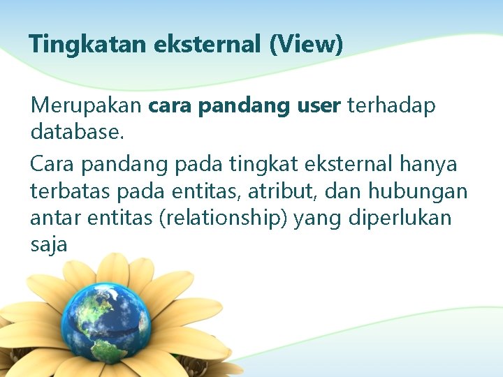 Tingkatan eksternal (View) Merupakan cara pandang user terhadap database. Cara pandang pada tingkat eksternal