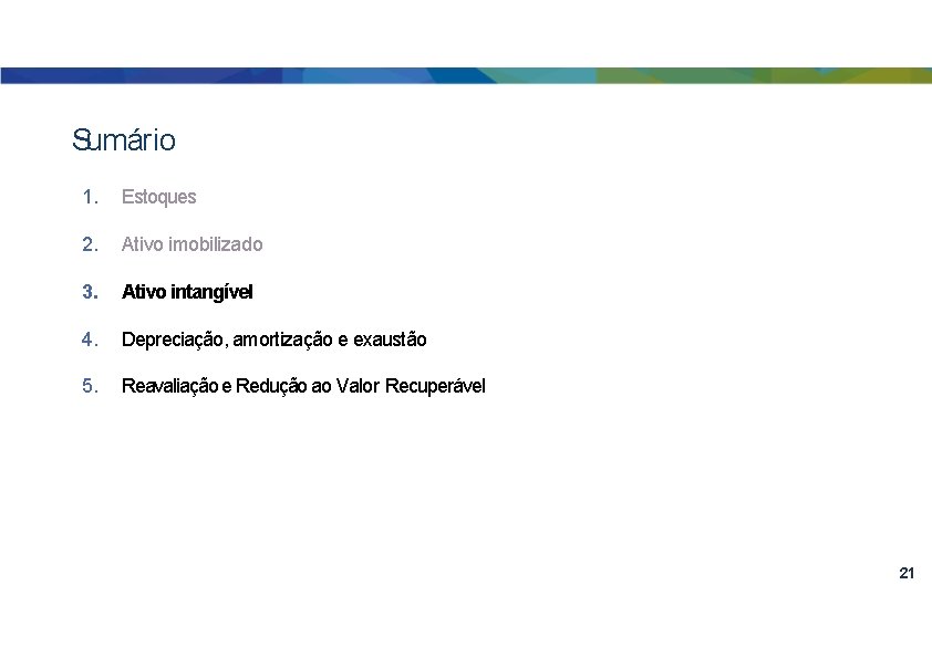 Sumário 1. Estoques 2. Ativo imobilizado 3. Ativo intangível 4. Depreciação, amortização e exaustão