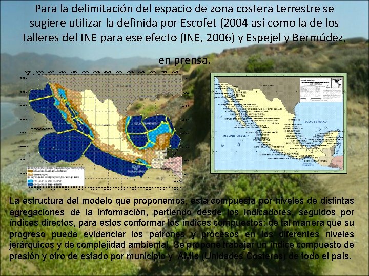 Para la delimitación del espacio de zona costera terrestre se sugiere utilizar la definida