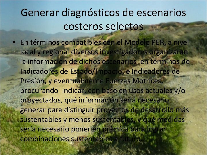 Generar diagnósticos de escenarios costeros selectos • En términos compatibles con el Modelo PER,