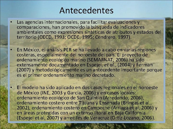 Antecedentes • Las agencias internacionales, para facilitar evaluaciones y comparaciones, han promovido la búsqueda