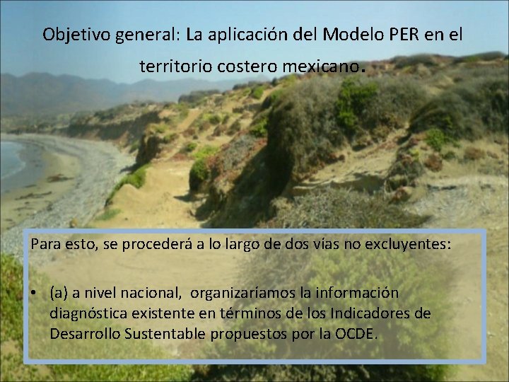 Objetivo general: La aplicación del Modelo PER en el territorio costero mexicano. Para esto,