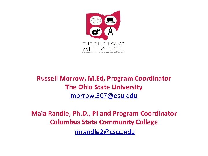 Russell Morrow, M. Ed, Program Coordinator The Ohio State University morrow. 307@osu. edu Maia