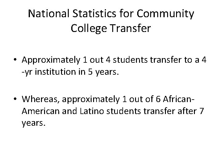 National Statistics for Community College Transfer • Approximately 1 out 4 students transfer to
